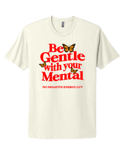 Load image into Gallery viewer, Be Gentle with your Mental T shirt
