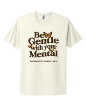 Load image into Gallery viewer, Be Gentle with your Mental T shirt
